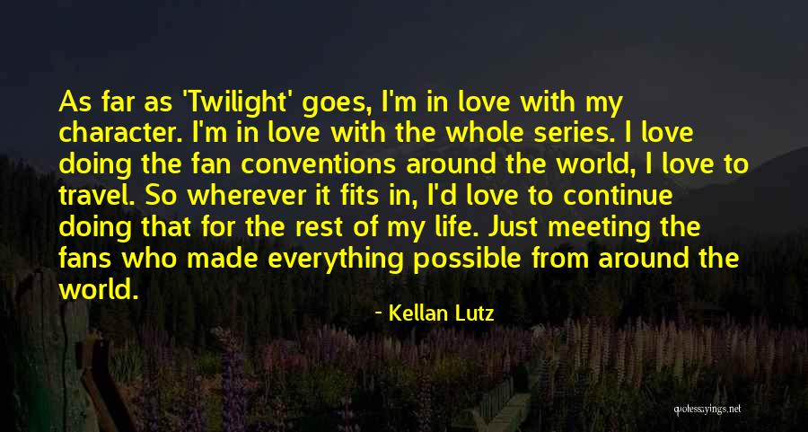 Meeting The Love Of My Life Quotes By Kellan Lutz Meeting The Love Of My Life Quotes By Kellan Lutz