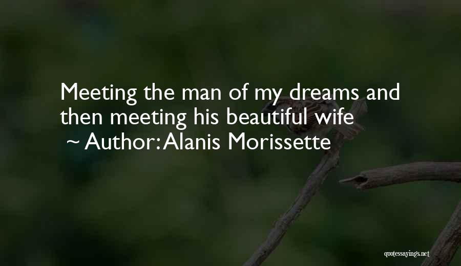 Meeting The Man Of Your Dreams Quotes By Alanis Morissette