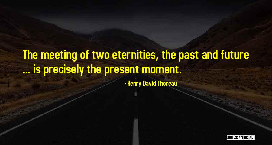 Meeting The Moment Quotes By Henry David Thoreau Meeting The Moment Quotes By Henry David Thoreau