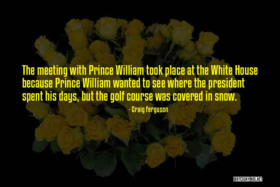 Meeting The President Quotes By Craig Ferguson