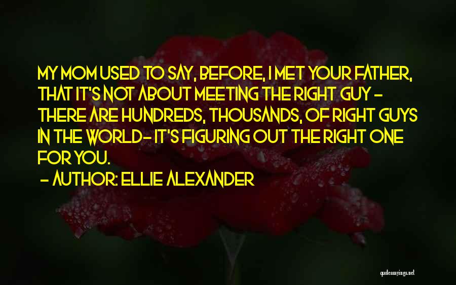 Meeting The Right Guy Quotes By Ellie Alexander