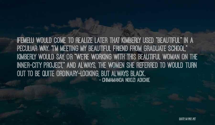 Meeting Women Quotes By Chimamanda Ngozi Adichie Meeting Women Quotes By Chimamanda Ngozi Adichie