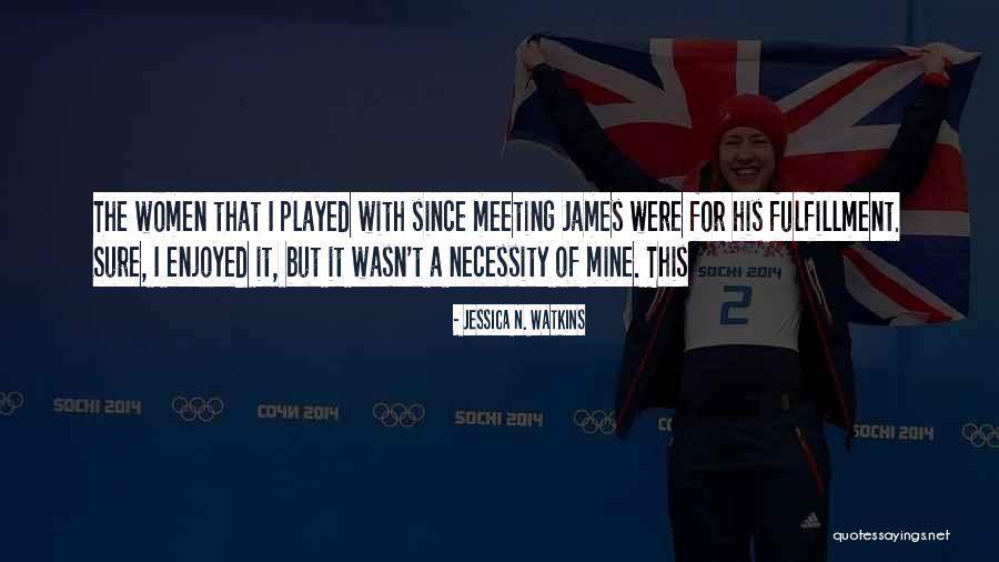 Meeting Women Quotes By Jessica N. Watkins Meeting Women Quotes By Jessica N. Watkins