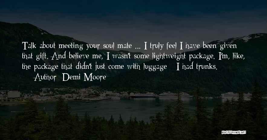 Meeting Your Soulmate Quotes By Demi Moore