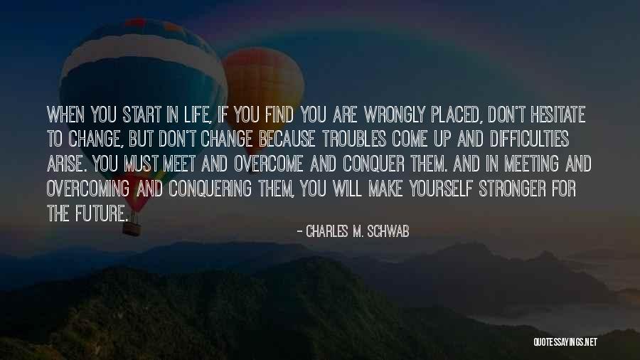 Meeting Yourself Quotes By Charles M. Schwab Meeting Yourself Quotes By Charles M. Schwab