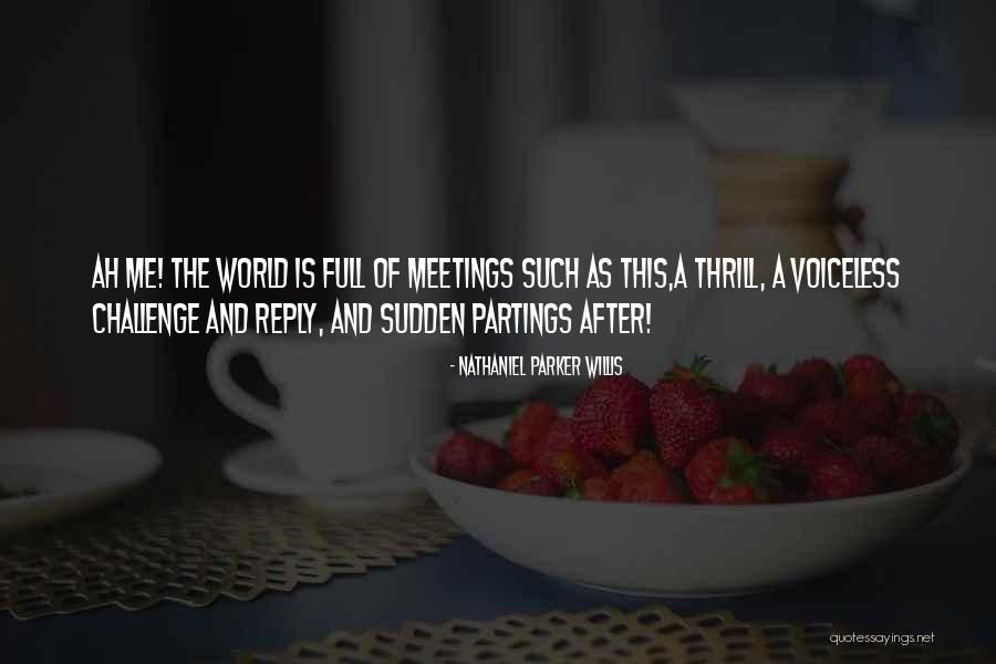 Meetings And Partings Quotes By Nathaniel Parker Willis Meetings And Partings Quotes By Nathaniel Parker Willis