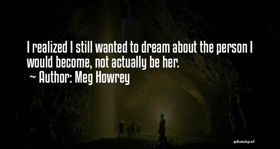 Meg Howrey Quotes 454140