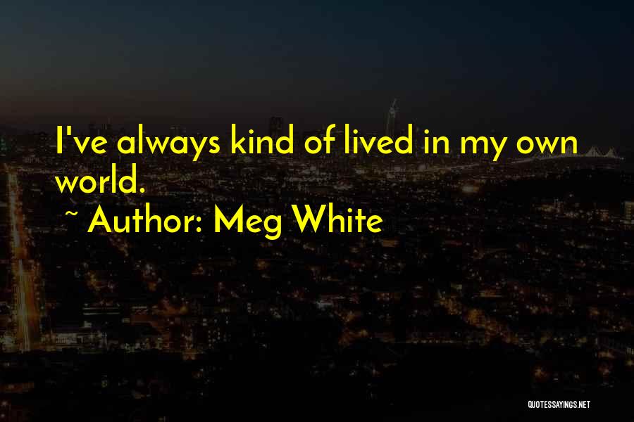 Meg White Quotes 1694621