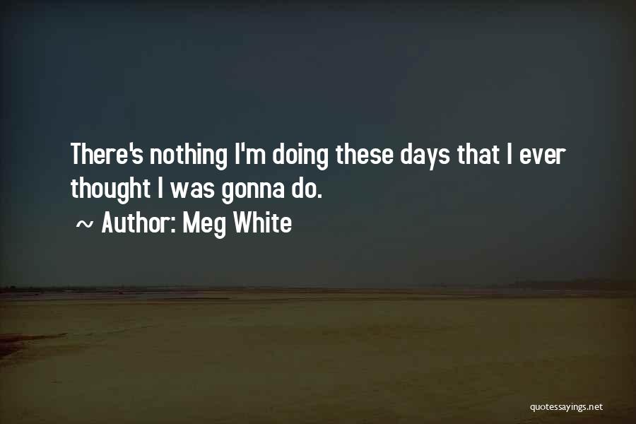 Meg White Quotes 2152210