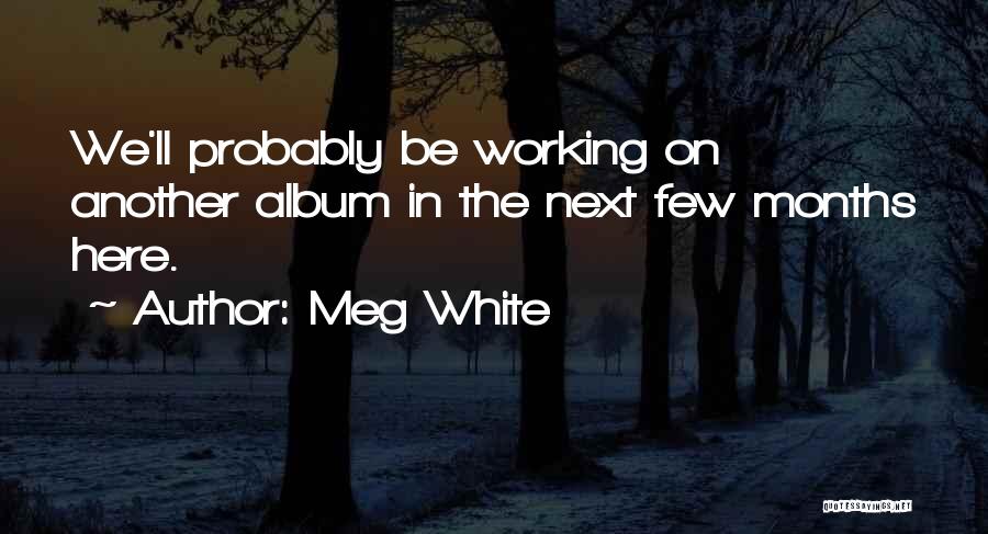 Meg White Quotes 610138