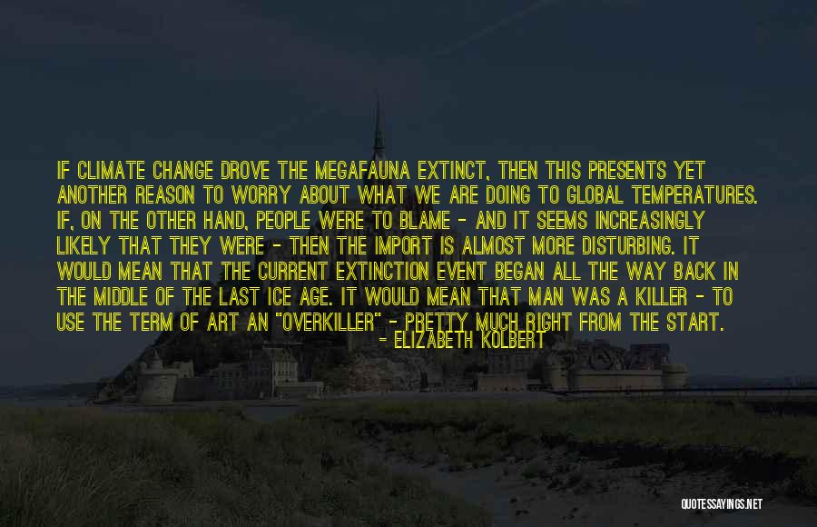 Megafauna Quotes By Elizabeth Kolbert Megafauna Quotes By Elizabeth Kolbert
