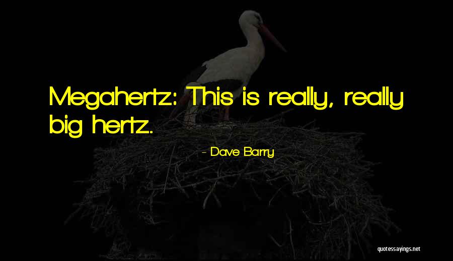 Megahertz To Hertz Quotes By Dave Barry Megahertz To Hertz Quotes By Dave Barry