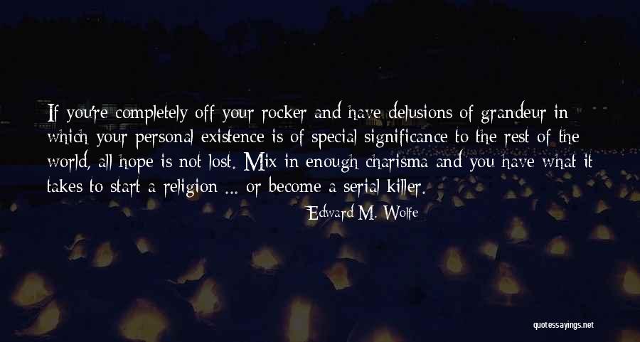 Megalomania Quotes By Edward M. Wolfe Megalomania Quotes By Edward M. Wolfe