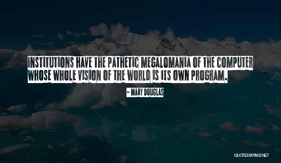 Megalomania Quotes By Mary Douglas Megalomania Quotes By Mary Douglas