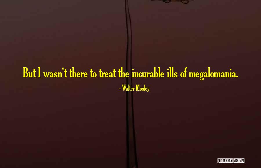 Megalomania Quotes By Walter Mosley Megalomania Quotes By Walter Mosley