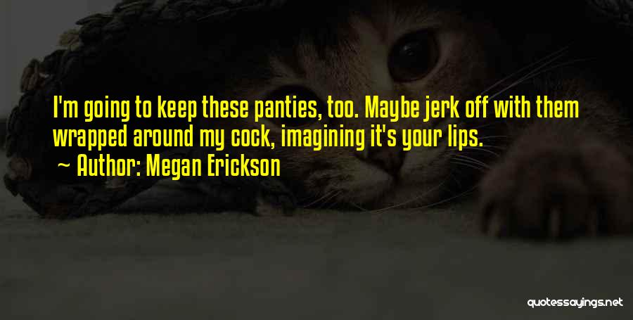Megan Erickson Quotes 2106162