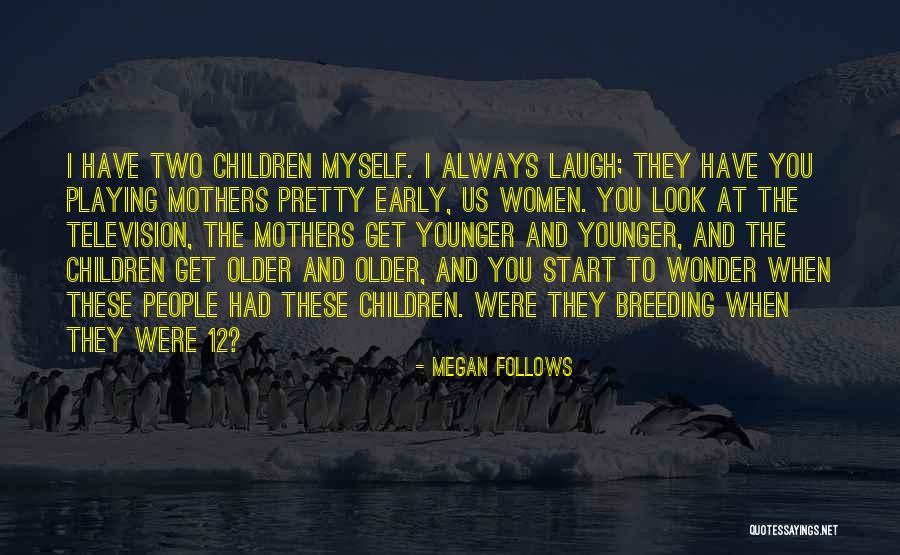 Megan Follows Quotes 684209