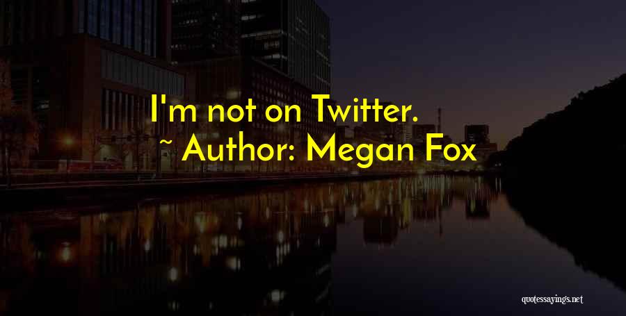 Megan Fox Quotes 1274362