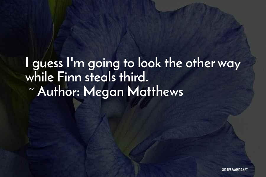 Megan Matthews Quotes 1568738