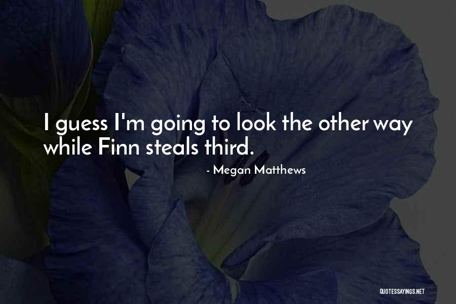 Megan Matthews Quotes 1568738