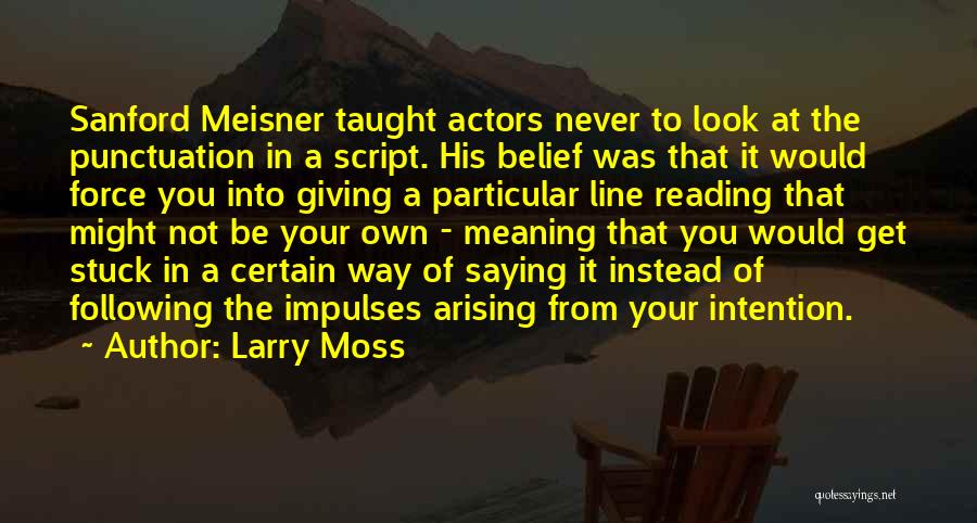 Meisner Quotes By Larry Moss