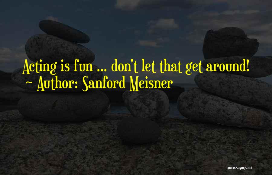 Meisner Quotes By Sanford Meisner