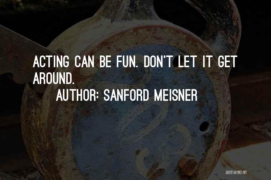 Meisner Quotes By Sanford Meisner