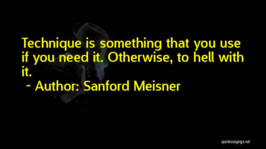 Meisner Technique Quotes By Sanford Meisner