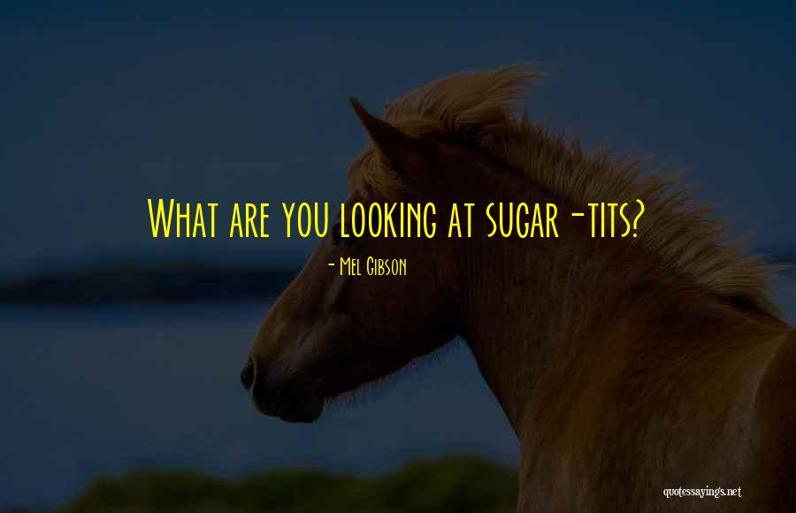 Mel Gibson Quotes 1762560 Mel Gibson Quotes 1762560