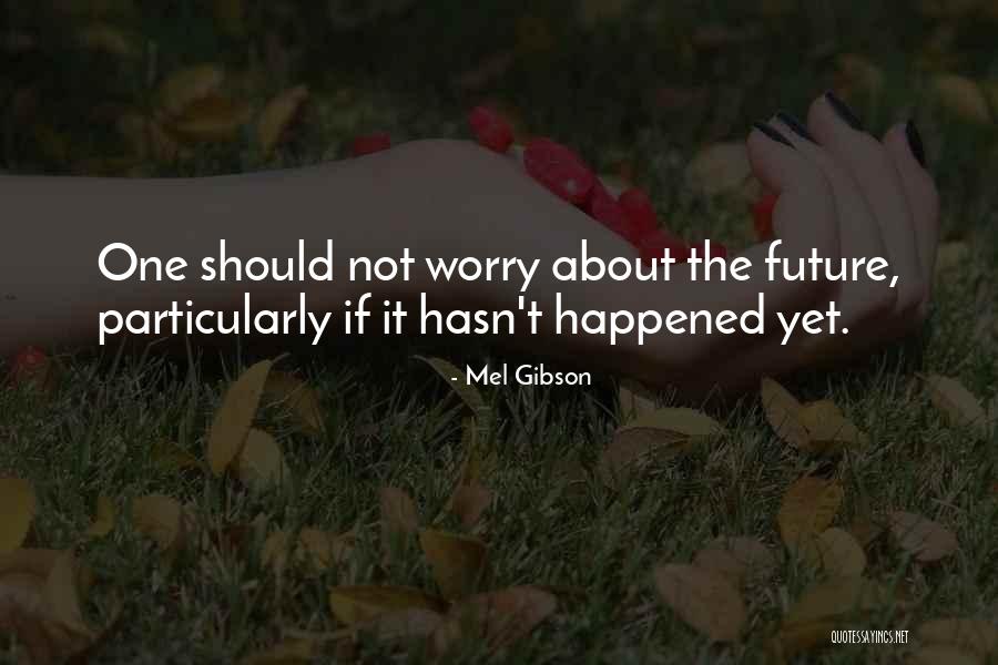 Mel Gibson Quotes 841877 Mel Gibson Quotes 841877