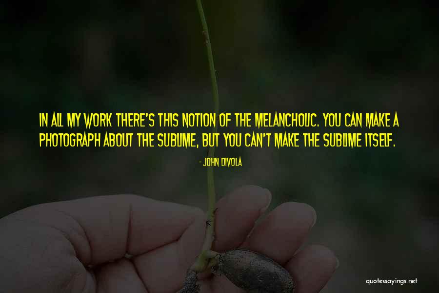 Melancholic Quotes By John Divola Melancholic Quotes By John Divola