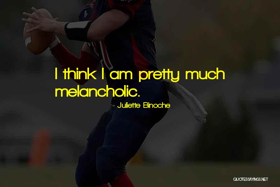 Melancholic Quotes By Juliette Binoche Melancholic Quotes By Juliette Binoche