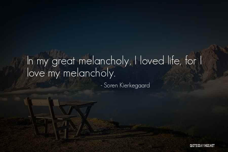 Melancholy Life Quotes By Soren Kierkegaard Melancholy Life Quotes By Soren Kierkegaard