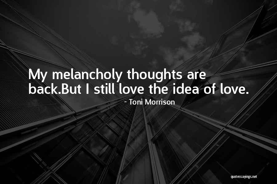 Melancholy Love Quotes By Toni Morrison Melancholy Love Quotes By Toni Morrison
