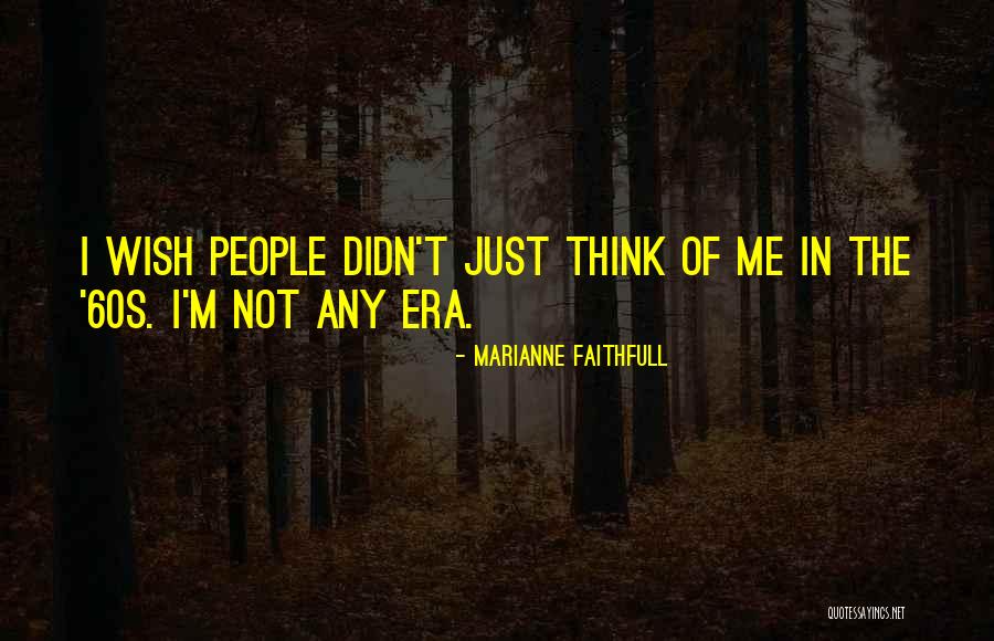 Melancthon Jacobus Quotes By Marianne Faithfull Melancthon Jacobus Quotes By Marianne Faithfull