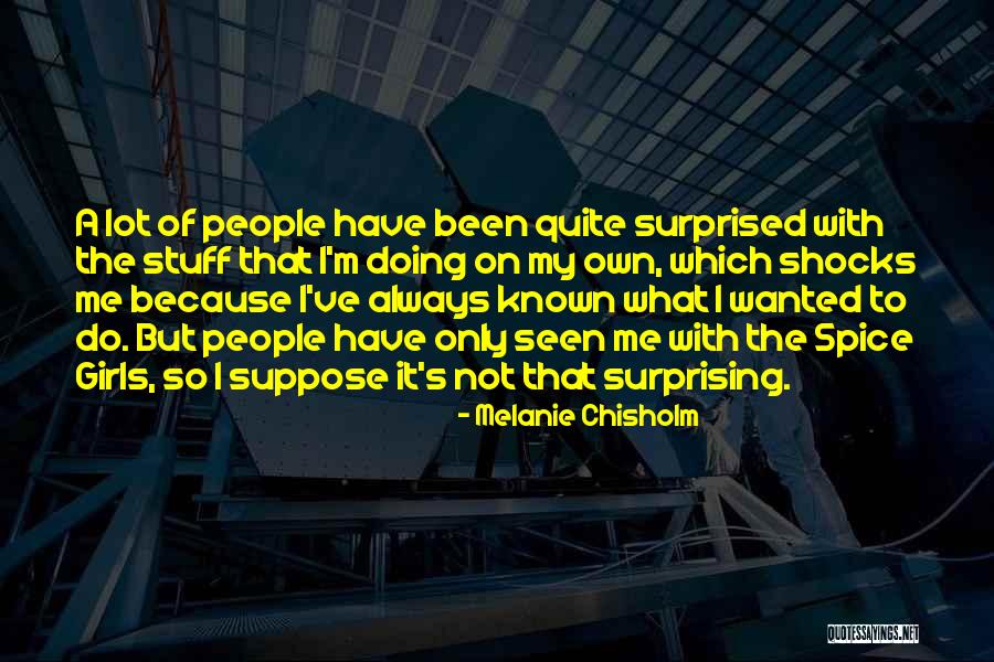 Melanie Chisholm Quotes 1077954 Melanie Chisholm Quotes 1077954