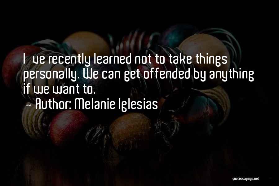 Melanie Iglesias Quotes 1108076