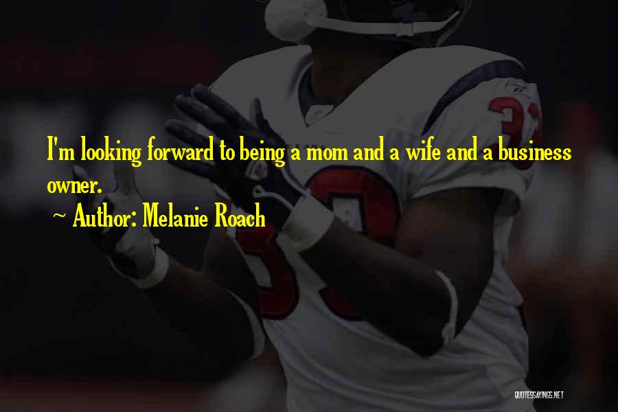 Melanie Roach Quotes 1899064