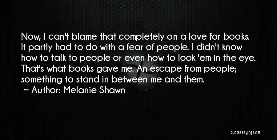 Melanie Shawn Quotes 508969