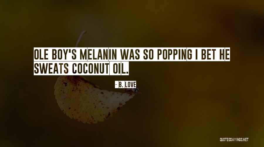 Melanin Popping Quotes By B. Love Melanin Popping Quotes By B. Love