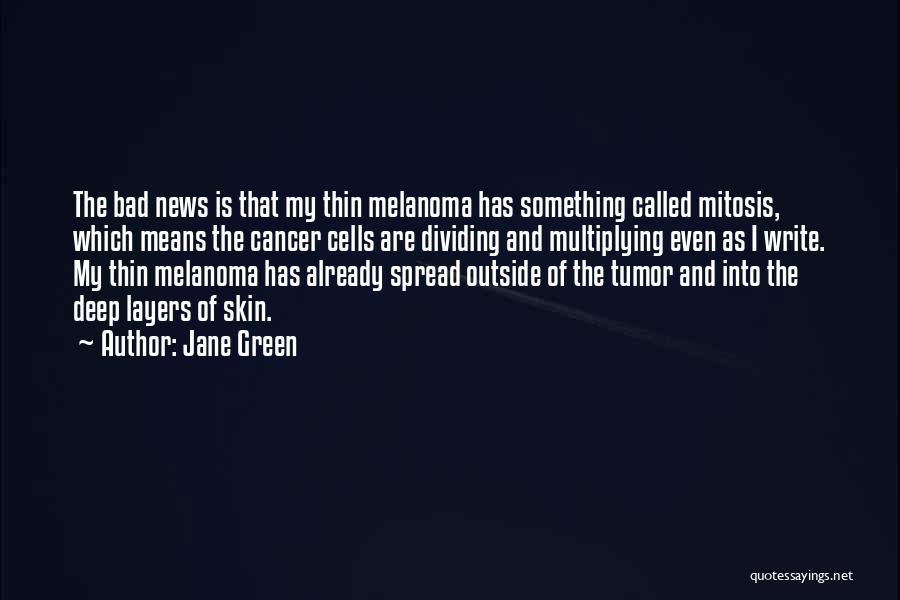 Melanoma Cancer Quotes By Jane Green