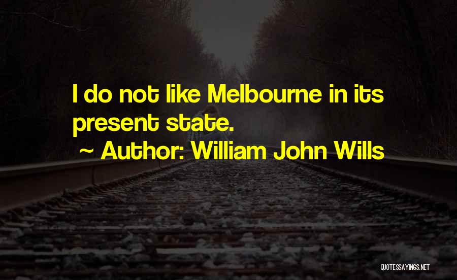 Melbourne Quotes By William John Wills