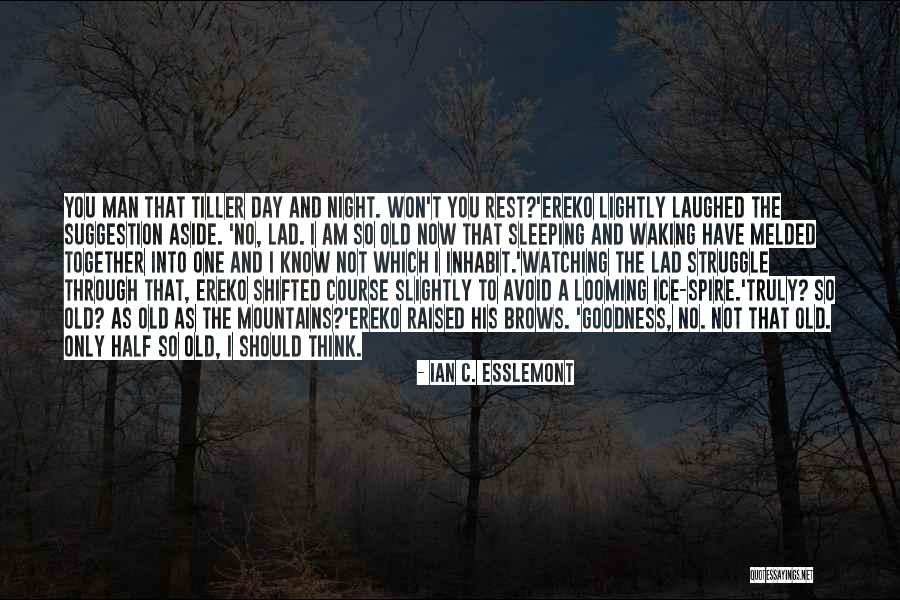 Melded Together Quotes By Ian C. Esslemont Melded Together Quotes By Ian C. Esslemont