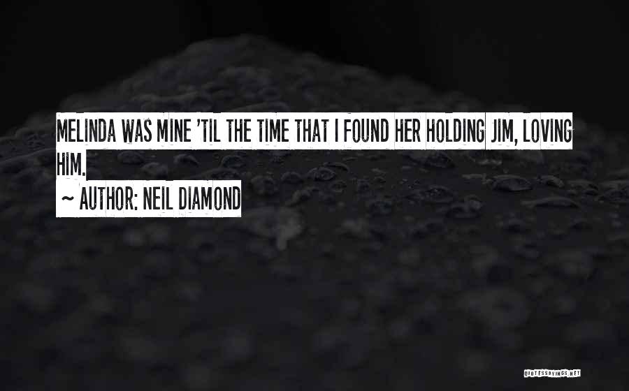 Melinda Jim Quotes By Neil Diamond