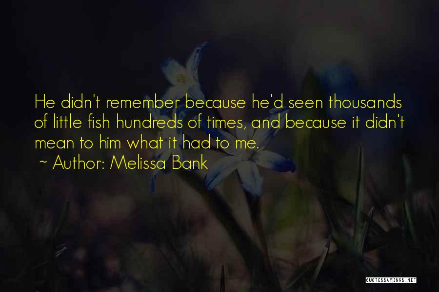 Melissa Bank Quotes 1714010