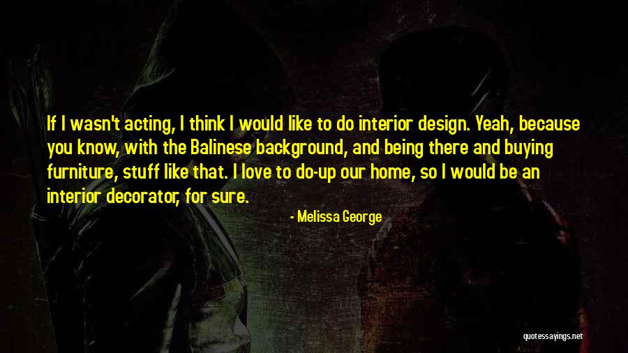 Melissa George Quotes 2185388 Melissa George Quotes 2185388