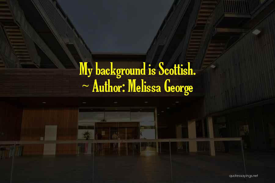 Melissa George Quotes 253126