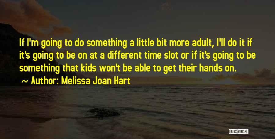 Melissa Joan Hart Quotes 1309286