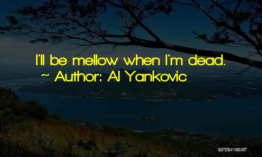 Mellow Quotes By Al Yankovic