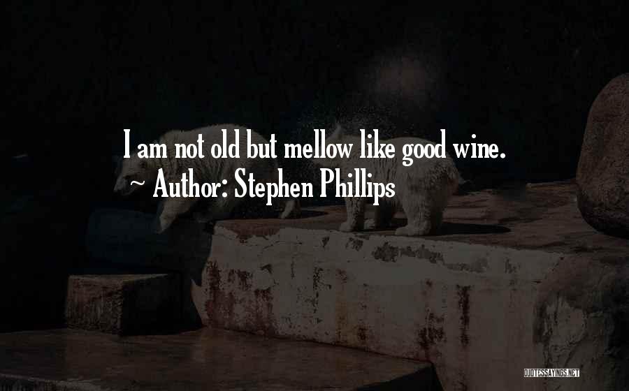 Mellow Quotes By Stephen Phillips